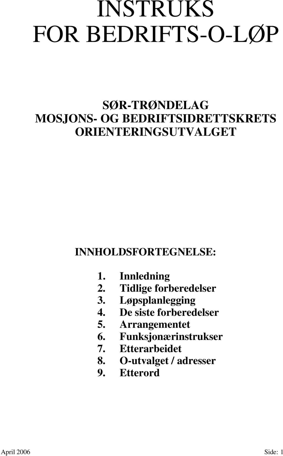 Tidlige forberedelser 3. Løpsplanlegging 4. De siste forberedelser 5.