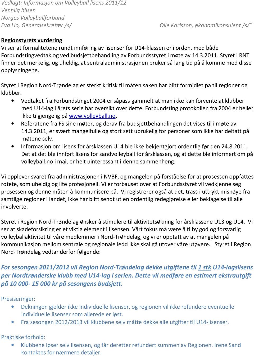 Styret i RNT finner det merkelig, og uheldig, at sentraladministrasjonen bruker så lang tid på å komme med disse opplysningene.