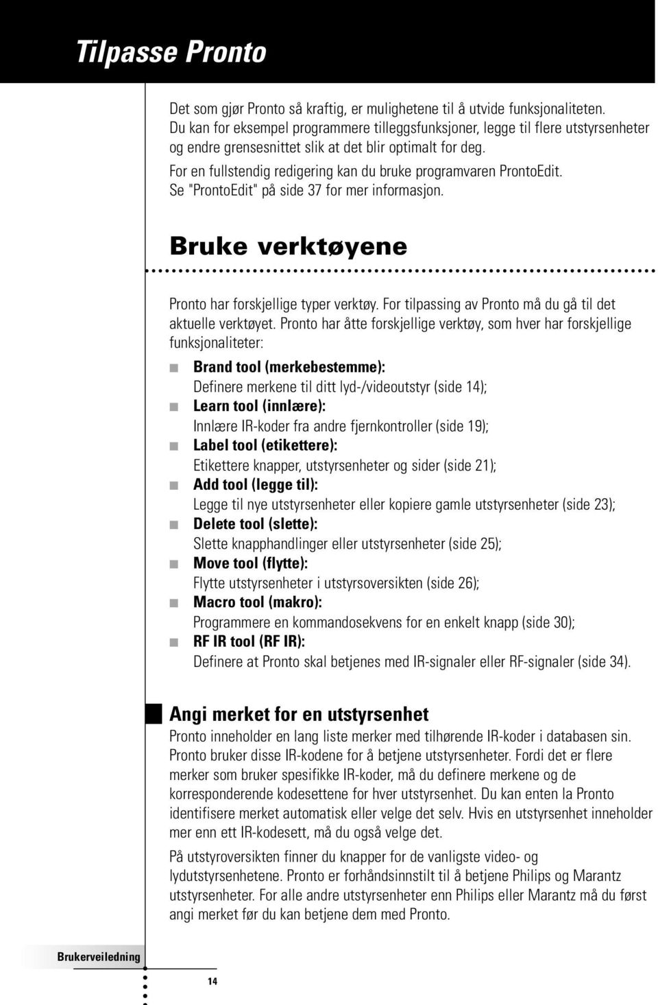 For en fullstendig redigering kan du bruke programvaren ProntoEdit. Se "ProntoEdit" på side 37 for mer informasjon. Bruke verktøyene Pronto har forskjellige typer verktøy.