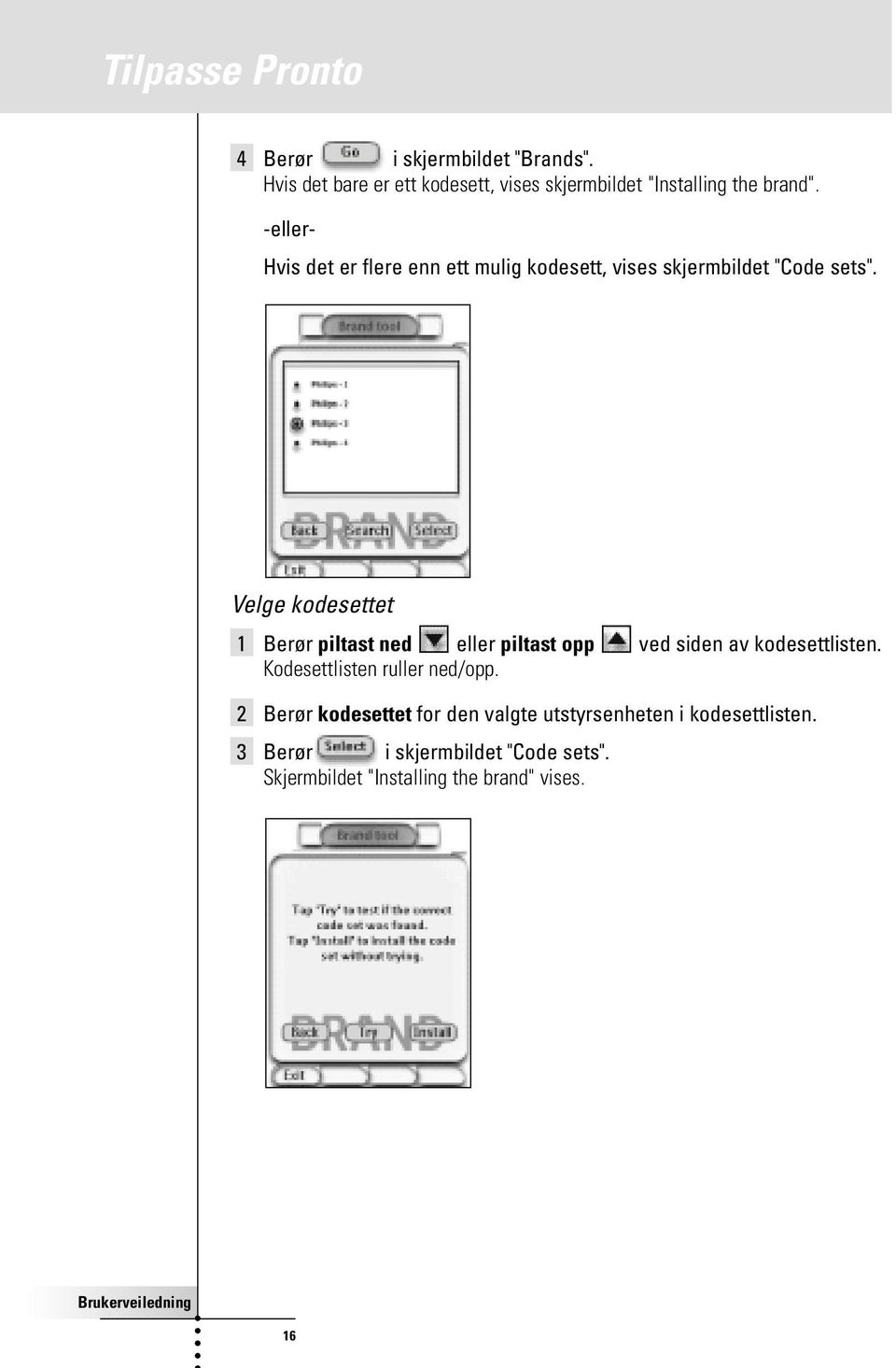 -eller- Hvis det er flere enn ett mulig kodesett, vises skjermbildet "Code sets".