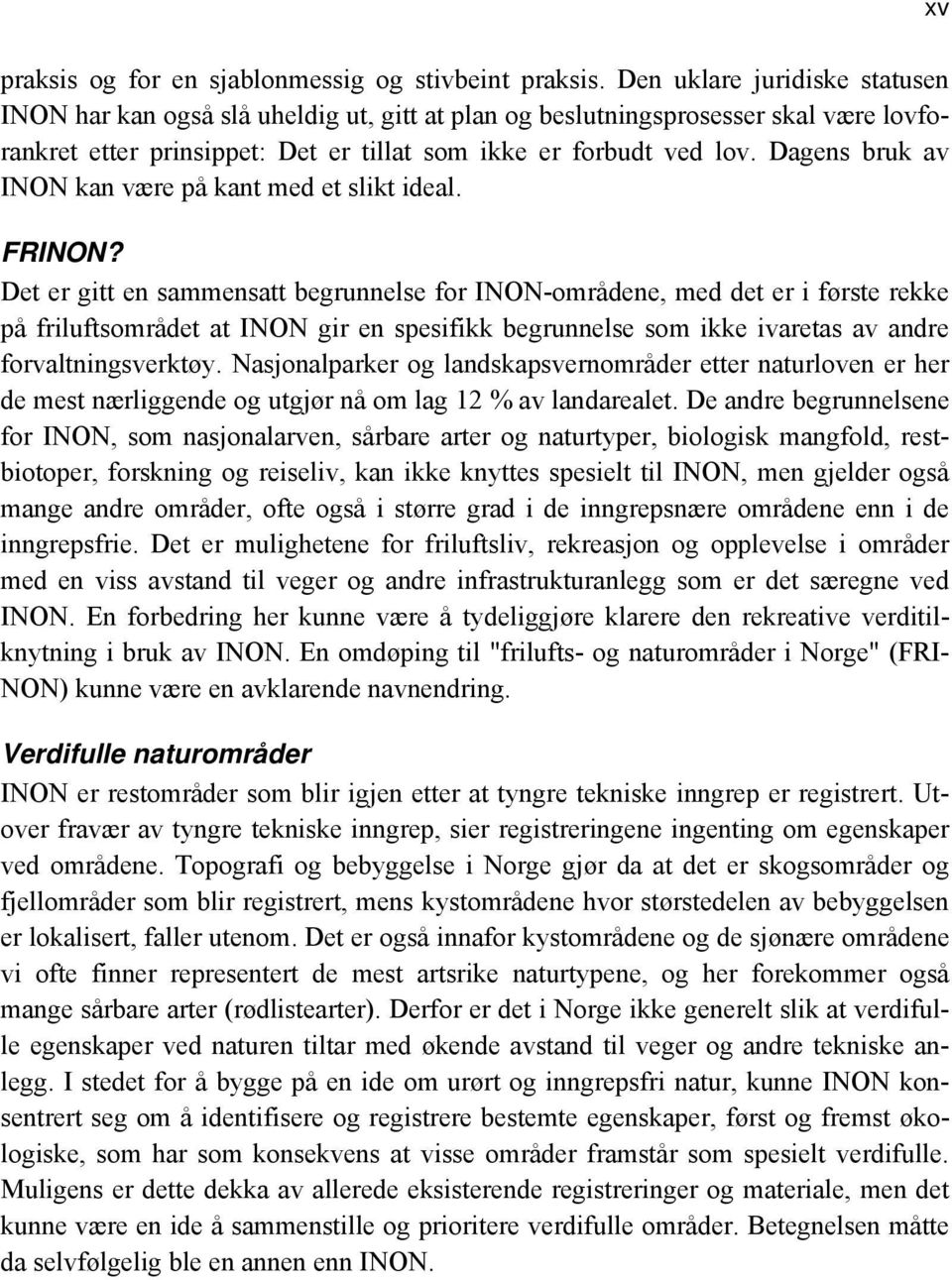 Dagens bruk av INON kan være på kant med et slikt ideal. FRINON?