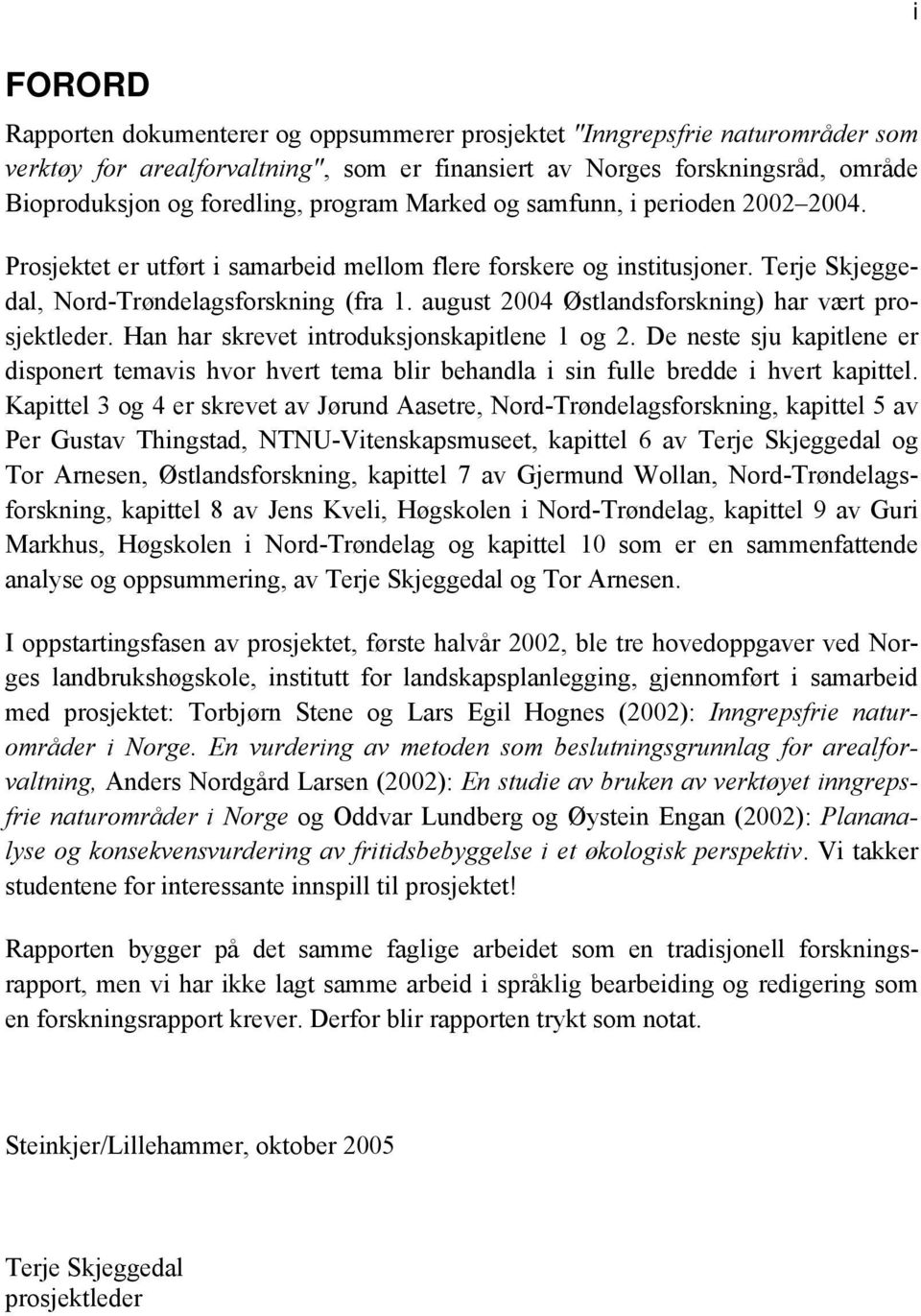 august 2004 Østlandsforskning) har vært prosjektleder. Han har skrevet introduksjonskapitlene 1 og 2.