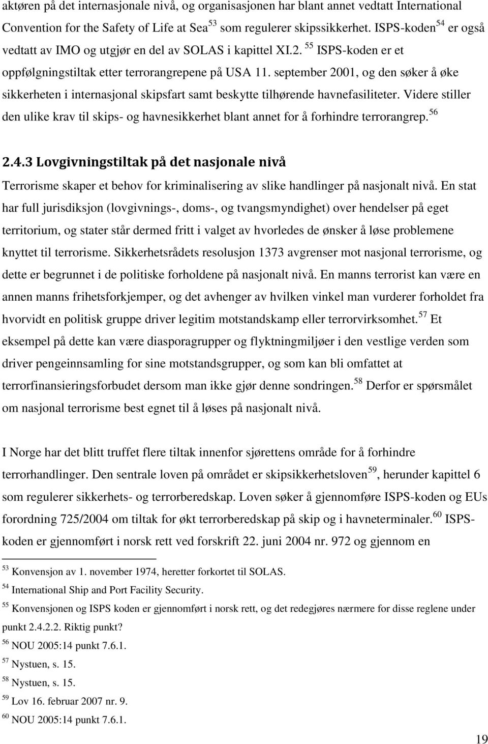 september 2001, og den søker å øke sikkerheten i internasjonal skipsfart samt beskytte tilhørende havnefasiliteter.