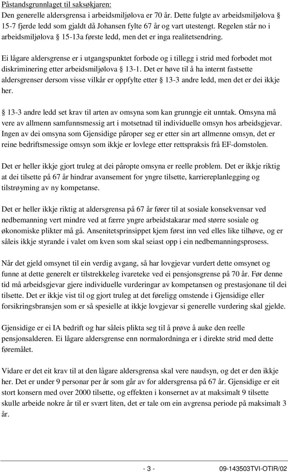 Ei lågare aldersgrense er i utgangspunktet forbode og i tillegg i strid med forbodet mot diskriminering etter arbeidsmiljølova 13-1.