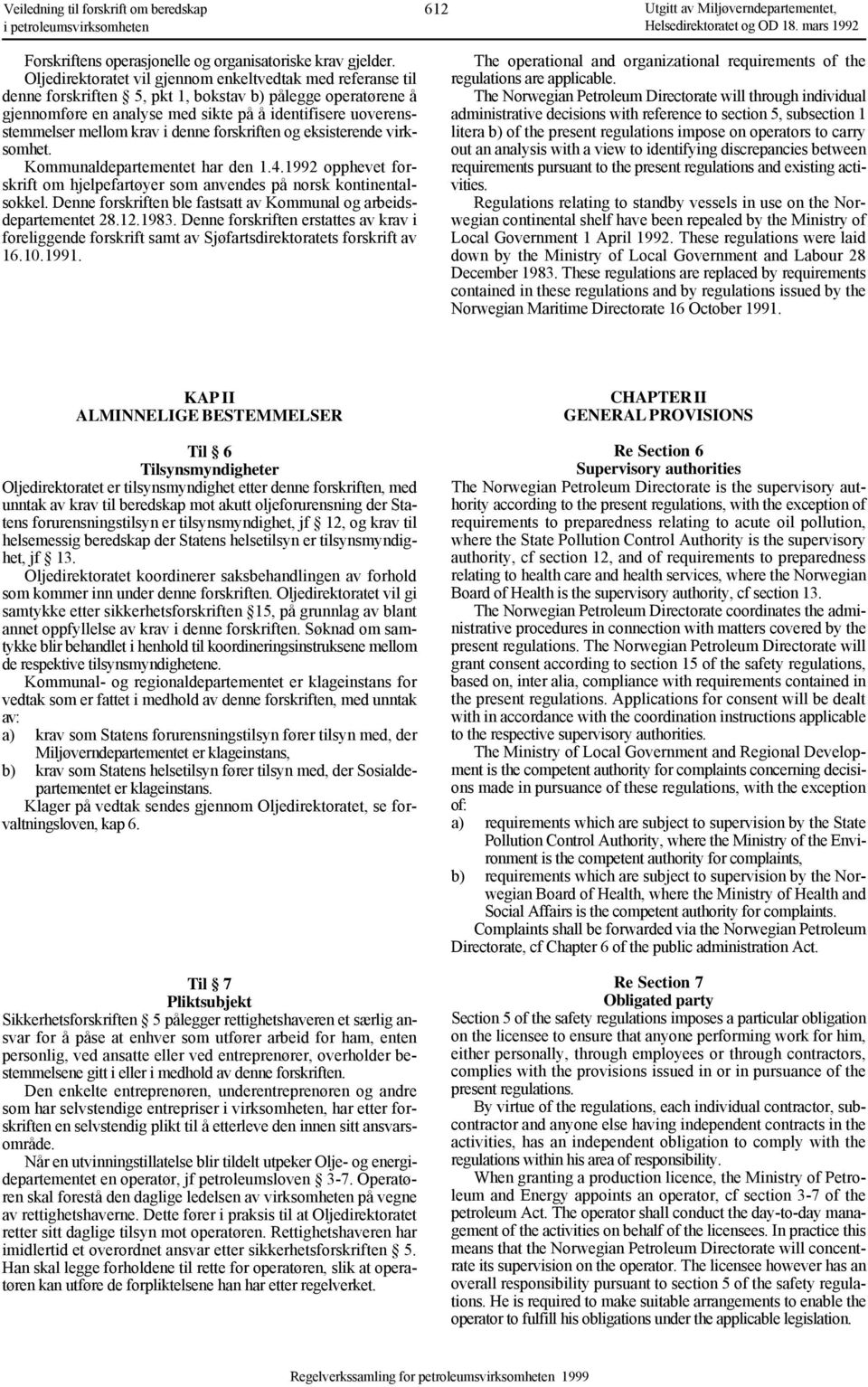 krav i denne forskriften og eksisterende virksomhet. Kommunaldepartementet har den 1.4.1992 opphevet forskrift om hjelpefartøyer som anvendes på norsk kontinentalsokkel.