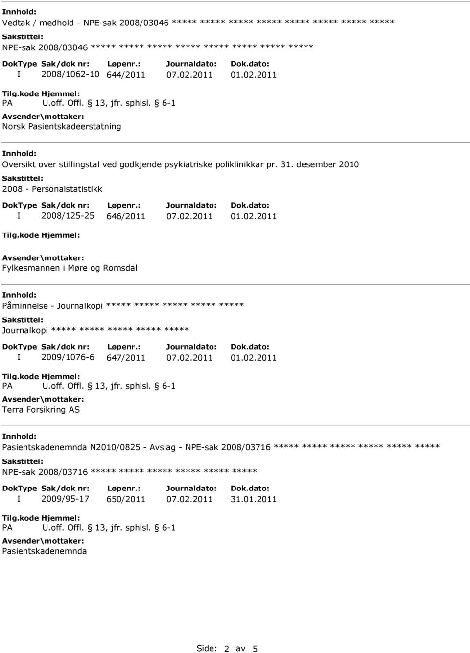 desember 2010 2008 - Personalstatistikk 2008/125-25 646/2011 Fylkesmannen i Møre og Romsdal nnhold: Påminnelse - 2009/1076-6 647/2011 Terra Forsikring AS