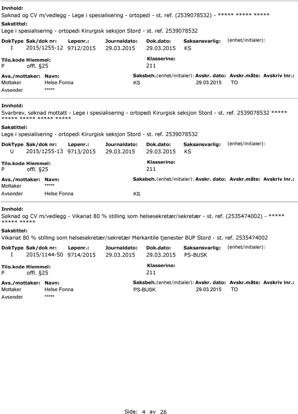 2539078532 2015/1255-12 9712/2015 TO ***** Svarbrev, søknad mottatt - Lege i spesialisering - ortopedi Kirurgisk seksjon Stord - st. ref.