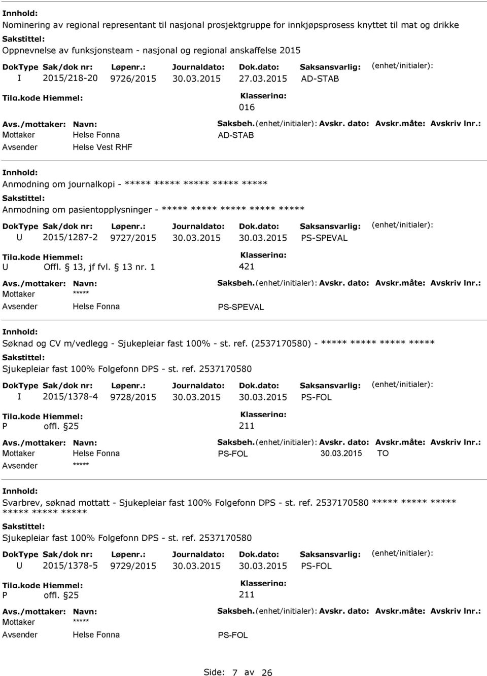 2015 AD-STAB 016 AD-STAB Helse Vest RHF Anmodning om journalkopi - ***** ***** ***** ***** ***** Anmodning om pasientopplysninger - ***** ***** ***** ***** ***** 2015/1287-2 9727/2015 S-SEVAL S-SEVAL