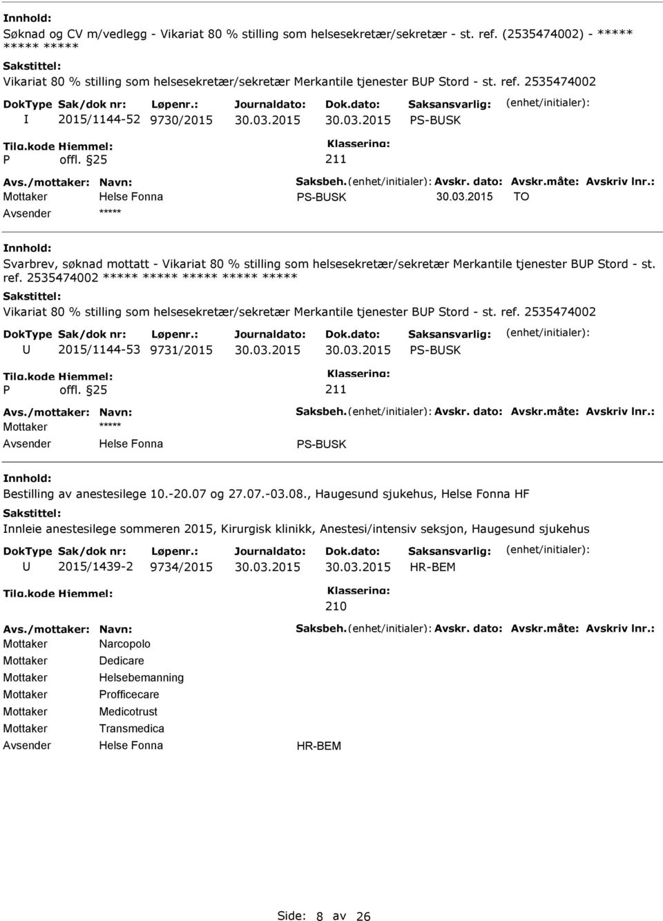 2535474002 2015/1144-52 9730/2015 S-BSK S-BSK TO ***** Svarbrev, søknad mottatt - Vikariat 80 % stilling som helsesekretær/sekretær Merkantile tjenester B Stord - st. ref.