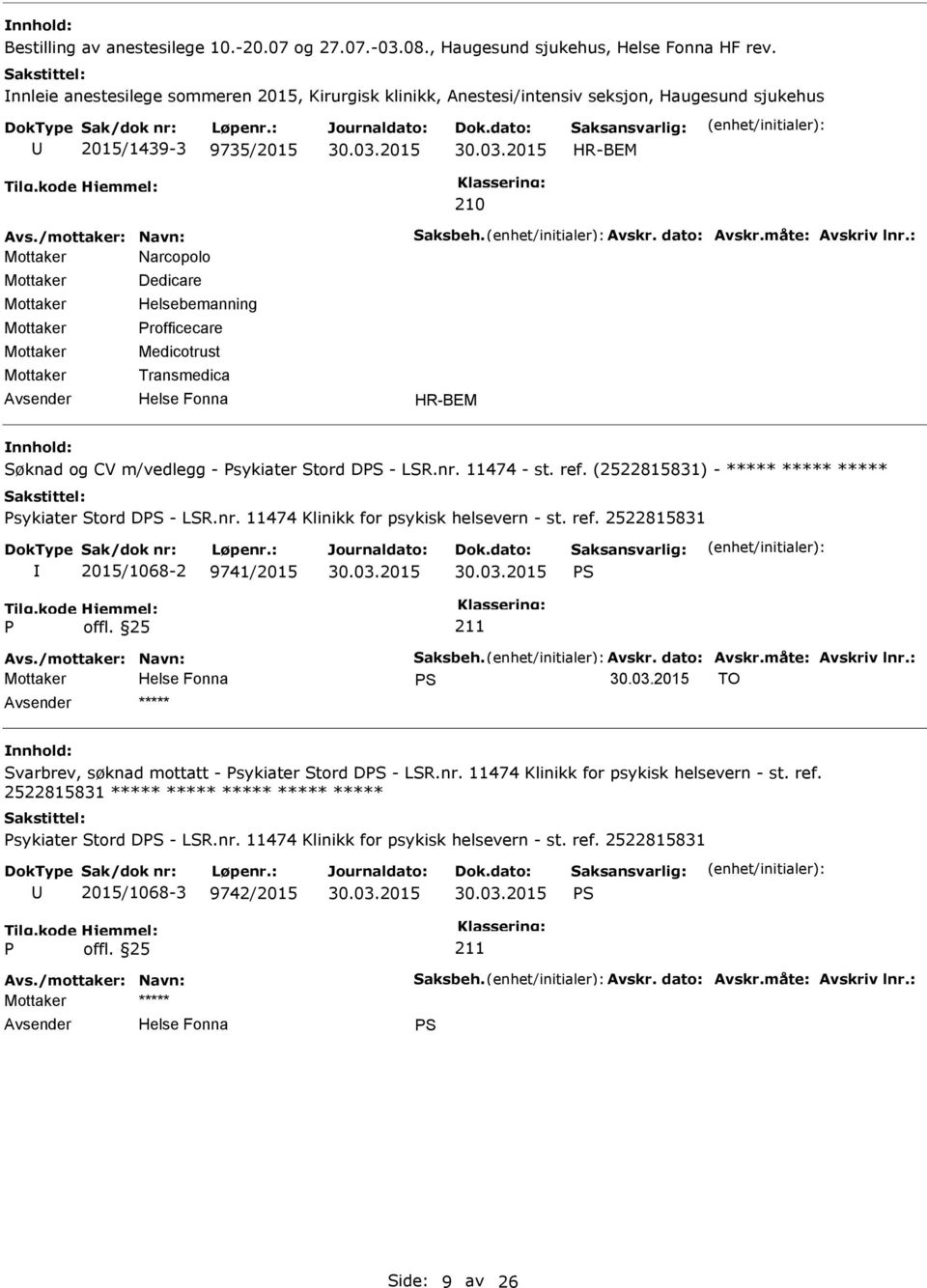 Transmedica HR-BEM Søknad og CV m/vedlegg - sykiater Stord DS - LSR.nr. 11474 - st. ref. (2522815831) - ***** ***** ***** sykiater Stord DS - LSR.nr. 11474 Klinikk for psykisk helsevern - st. ref. 2522815831 2015/1068-2 9741/2015 S S TO ***** Svarbrev, søknad mottatt - sykiater Stord DS - LSR.