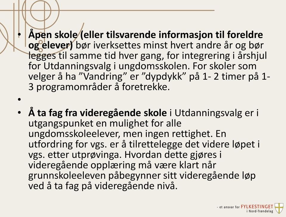 Å ta fag fra videregående skole i Utdanningsvalg er i utgangspunket en mulighet for alle ungdomsskoleelever, men ingen rettighet. En utfordring for vgs.