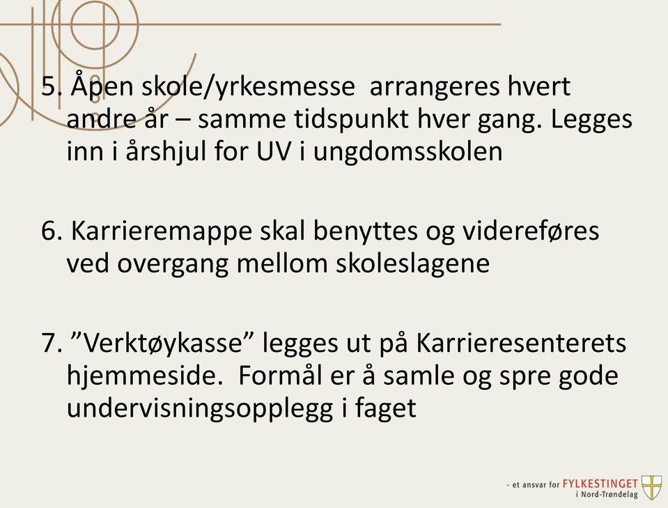 Karrieremappe skal benyttes og videreføres ved overgang mellom skoleslagene 7.