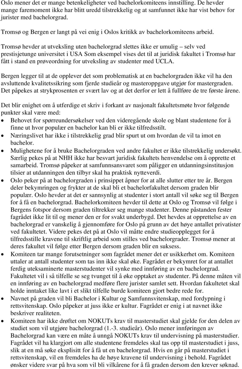 Tromsø og Bergen er langt på vei enig i Oslos kritikk av bachelorkomiteens arbeid.