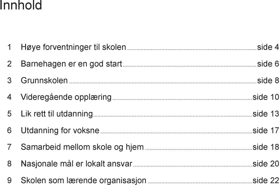 ..side 10 5 Lik rett til utdanning...side 13 6 Utdanning for voksne.