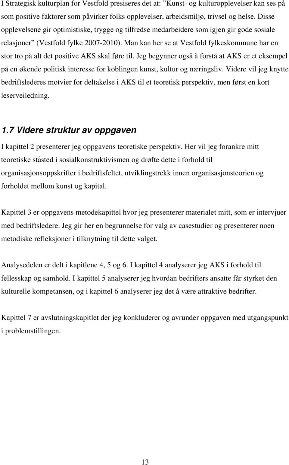 Man kan her se at Vestfold fylkeskommune har en stor tro på alt det positive AKS skal føre til.