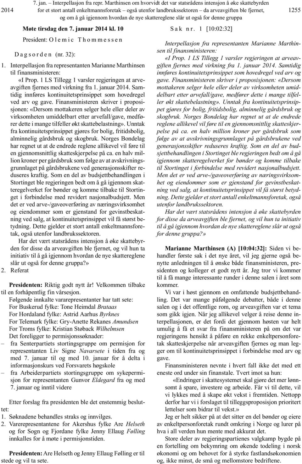 januar 2014 kl. 10 President: O l e m i c T h o m m e s s e n D a g s o r d e n (nr. 32): 1. Interpellasjon fra representanten Marianne Marthinsen til finansministeren: «I Prop.