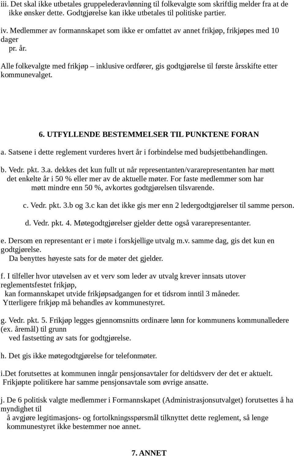 Alle folkevalgte med frikjøp inklusive ordfører, gis godtgjørelse til første årsskifte etter kommunevalget. 6. UTFYLLENDE BESTEMMELSER TIL PUNKTENE FORAN a.