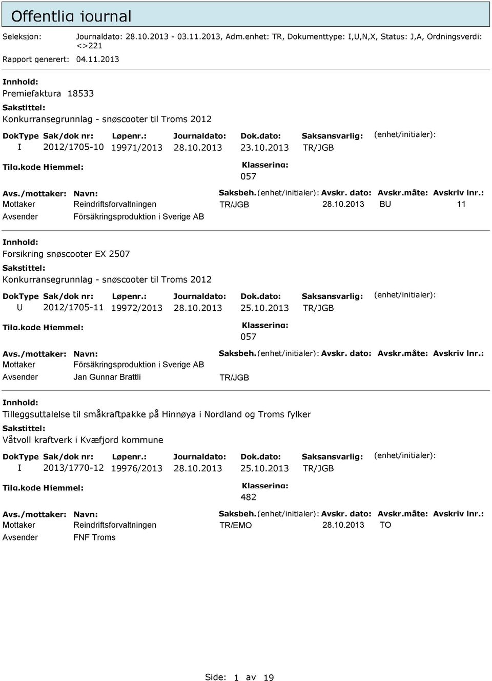 : B 11 Försäkringsproduktion i Sverige AB Forsikring snøscooter EX 2507 Konkurransegrunnlag - snøscooter til Troms 2012 2012/1705-11 19972/2013 25.