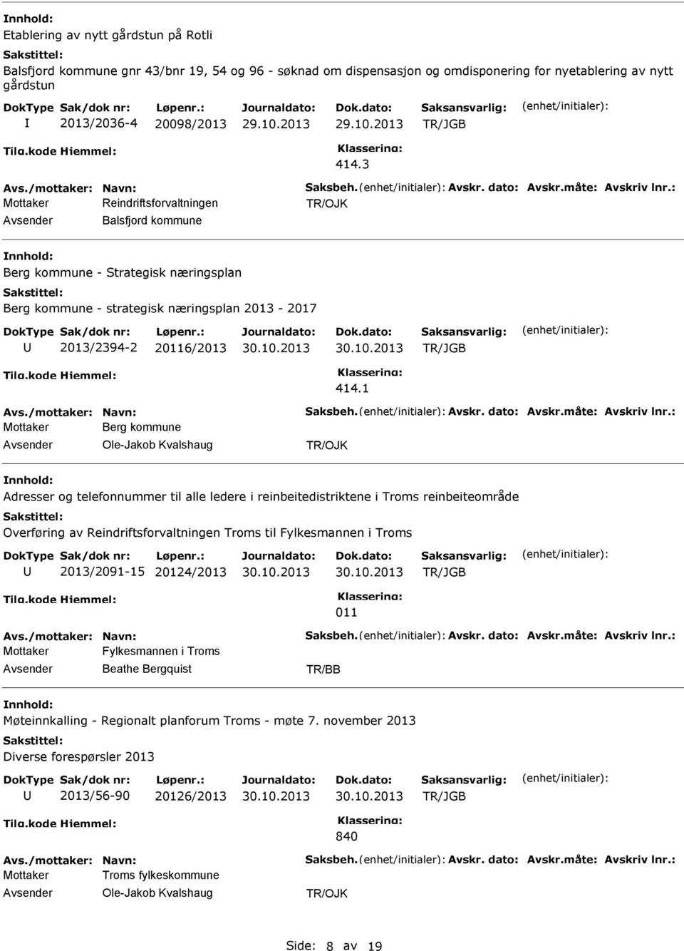 1 Avs./mottaker: Navn: Saksbeh. Avskr. dato: Avskr.måte: Avskriv lnr.