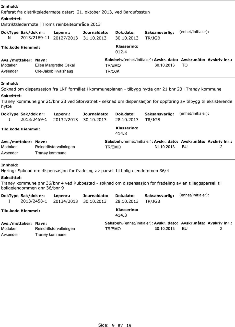 : TO Ole-Jakob Kvalshaug Søknad om dispensasjon fra LNF formålet i kommuneplanen - tilbygg hytte gnr 21 bnr 23 i Tranøy kommune Tranøy kommune gnr 21/bnr 23 ved Storvatnet - søknad om dispensasjon