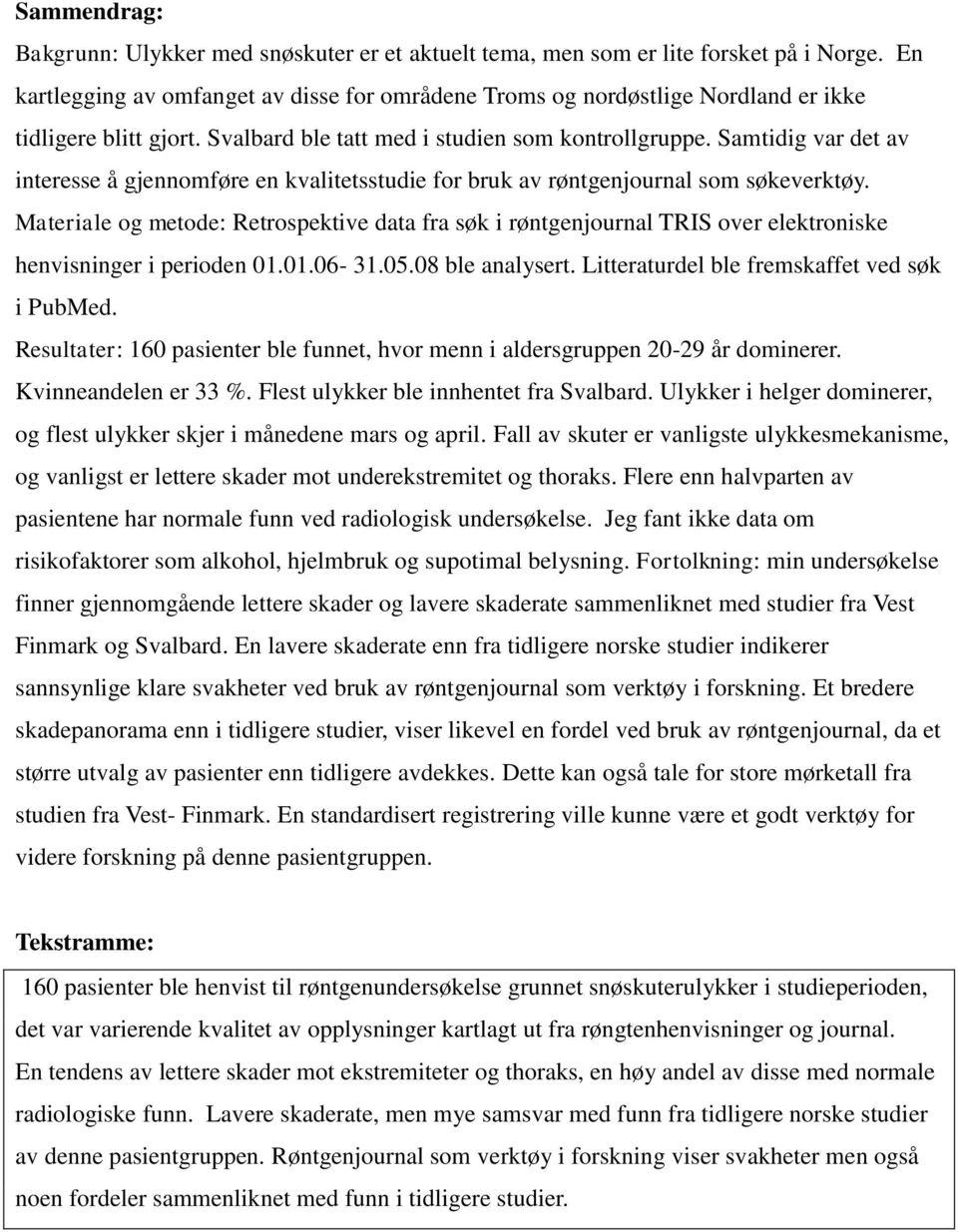 Samtidig var det av interesse å gjennomføre en kvalitetsstudie for bruk av røntgenjournal som søkeverktøy.