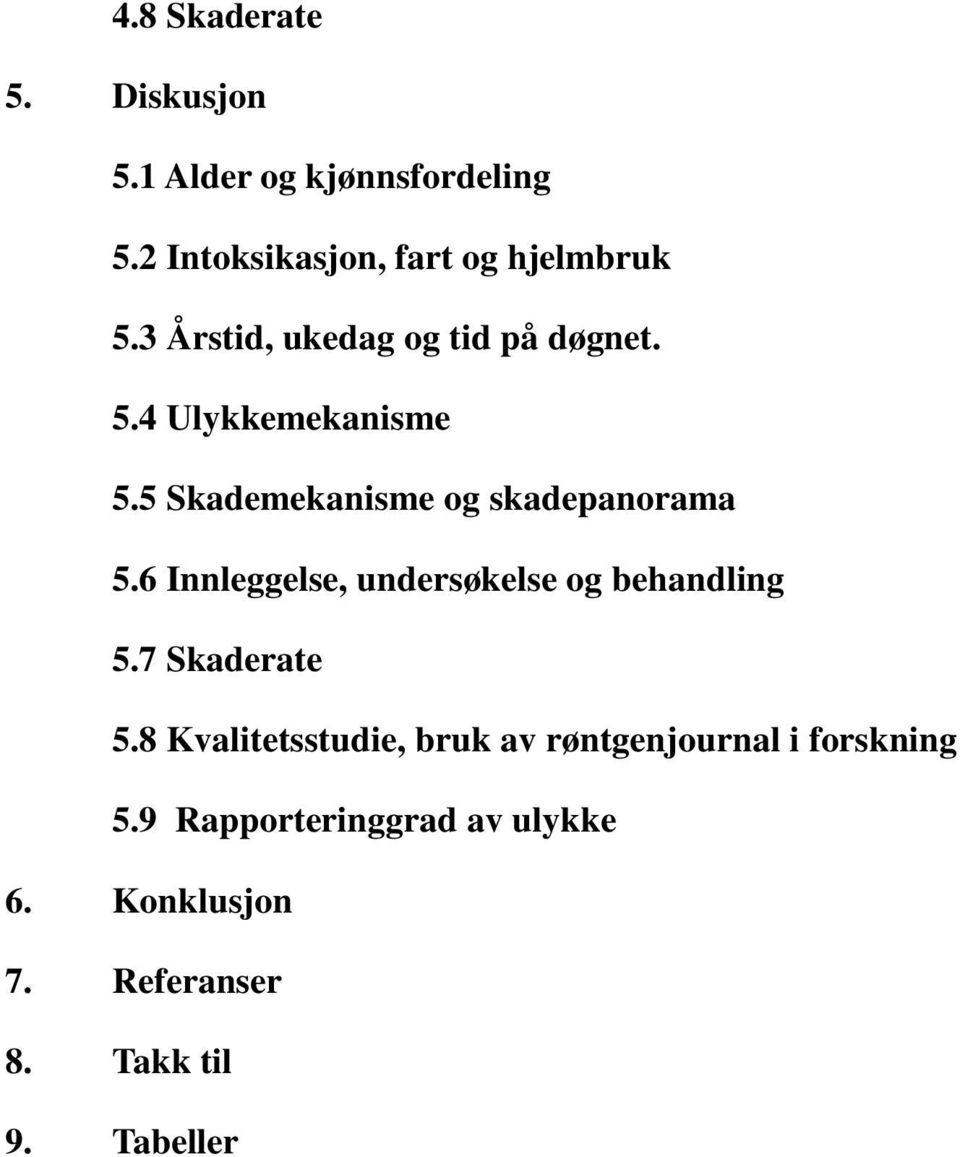 6 Innleggelse, undersøkelse og behandling 5.7 Skaderate 5.