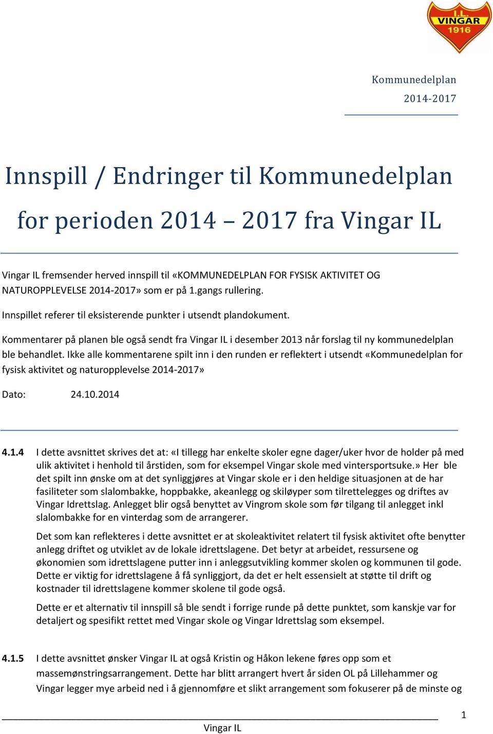 Ikke alle kommentarene spilt inn i den runden er reflektert i utsendt «Kommunedelplan for fysisk aktivitet og naturopplevelse 2014