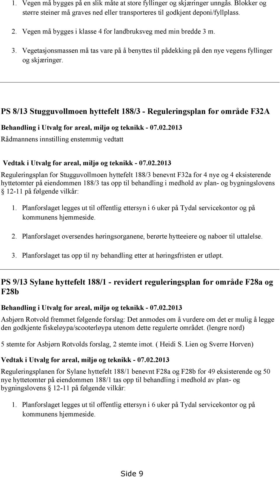 PS 8/13 Stugguvollmoen hyttefelt 188/3 - Reguleringsplan for område F32A Behandling i Utvalg for areal, miljø og teknikk - 07.02.