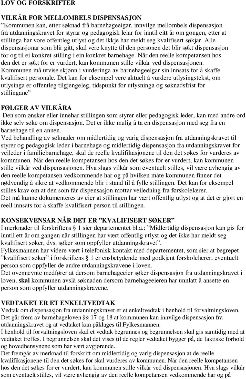 Alle dispensasjonar som blir gitt, skal vere knytte til den personen det blir søkt dispensasjon for og til ei konkret stilling i ein konkret barnehage.