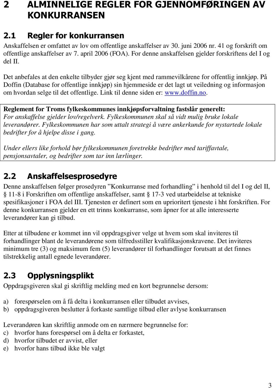 Det anbefales at den enkelte tilbyder gjør seg kjent med rammevilkårene for offentlig innkjøp.