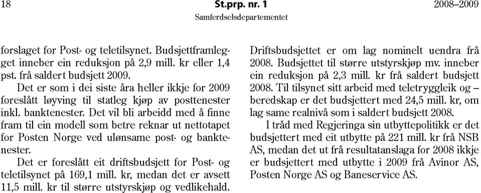 Det vil bli arbeidd med å finne fram til ein modell som betre reknar ut nettotapet for Posten Norge ved ulønsame post- og banktenester.