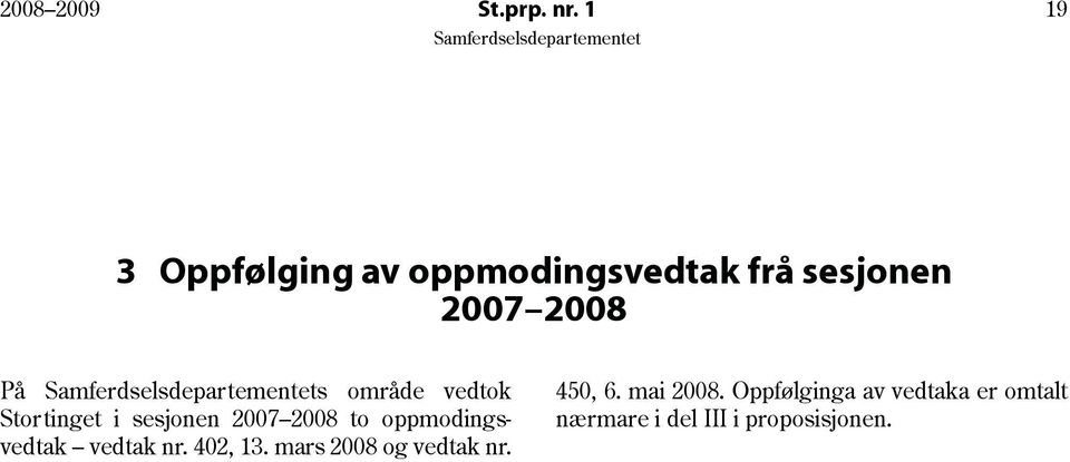 område vedtok Stortinget i sesjonen 2007 2008 to oppmodingsvedtak