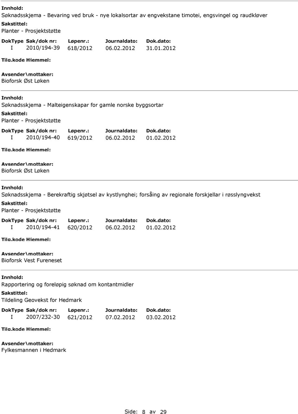 Søknadsskjema - Berekraftig skjøtsel av kystlynghei; forsåing av regionale forskjellar i røsslyngvekst Planter - Prosjektstøtte 2010/194-41 620/2012