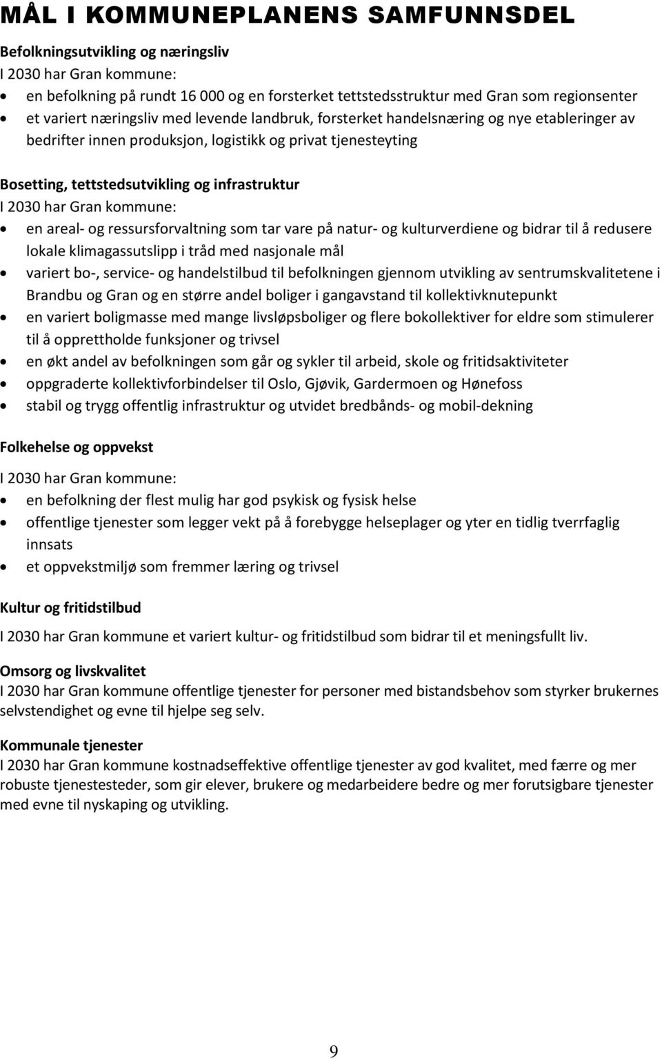 har Gran kommune: en areal- og ressursforvaltning som tar vare på natur- og kulturverdiene og bidrar til å redusere lokale klimagassutslipp i tråd med nasjonale mål variert bo-, service- og