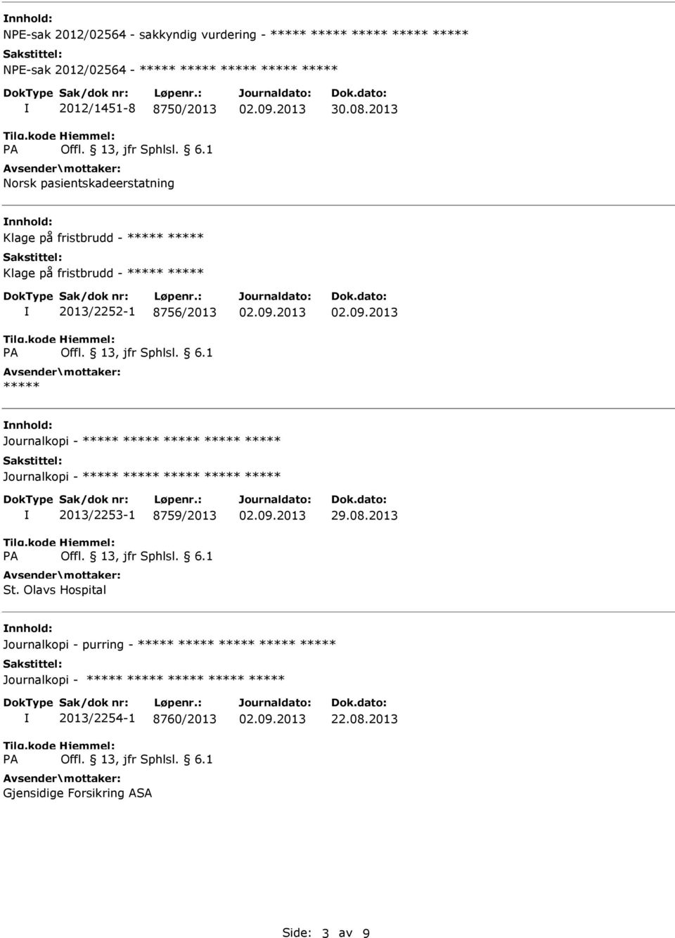 2013/2252-1 8756/2013 ***** nnhold: ***** ***** 2013/2253-1 8759/2013 St. Olavs Hospital 29.08.