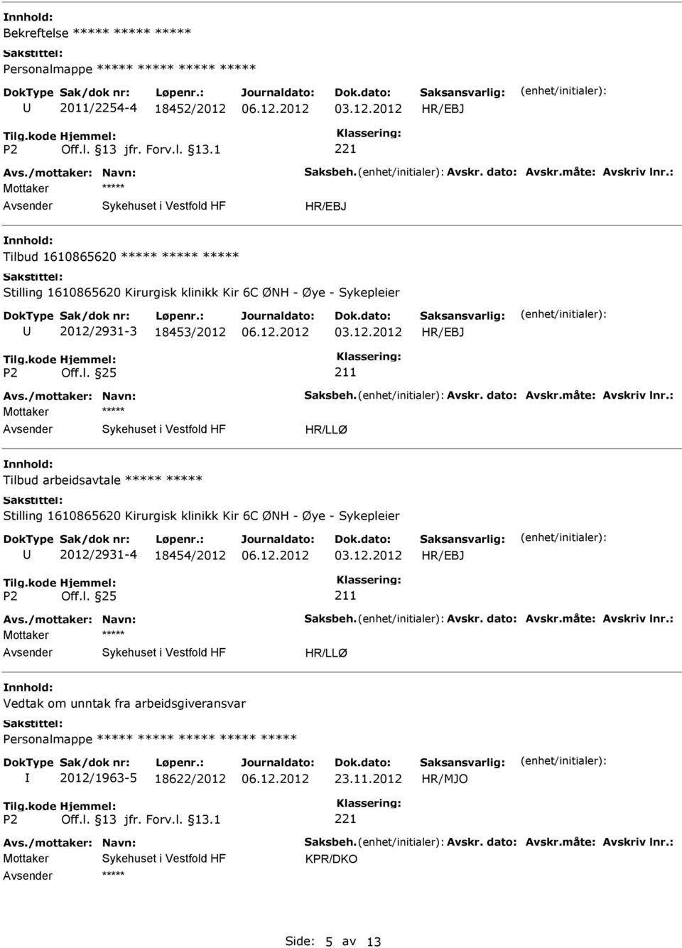 Stilling 1610865620 Kirurgisk klinikk Kir 6C ØNH - Øye - Sykepleier 2012/2931-4 18454/2012 Mottaker