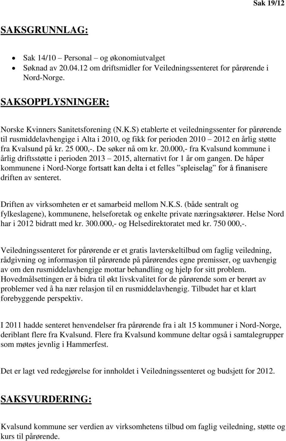 25 000,-. De søker nå om kr. 20.000,- fra Kvalsund kommune i årlig driftsstøtte i perioden 2013 2015, alternativt for 1 år om gangen.