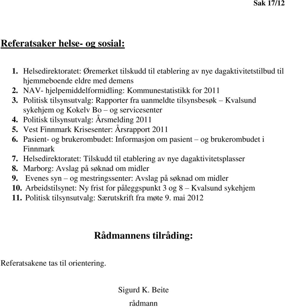 Politisk tilsynsutvalg: Årsmelding 2011 5. Vest Finnmark Krisesenter: Årsrapport 2011 6. Pasient- og brukerombudet: Informasjon om pasient og brukerombudet i Finnmark 7.