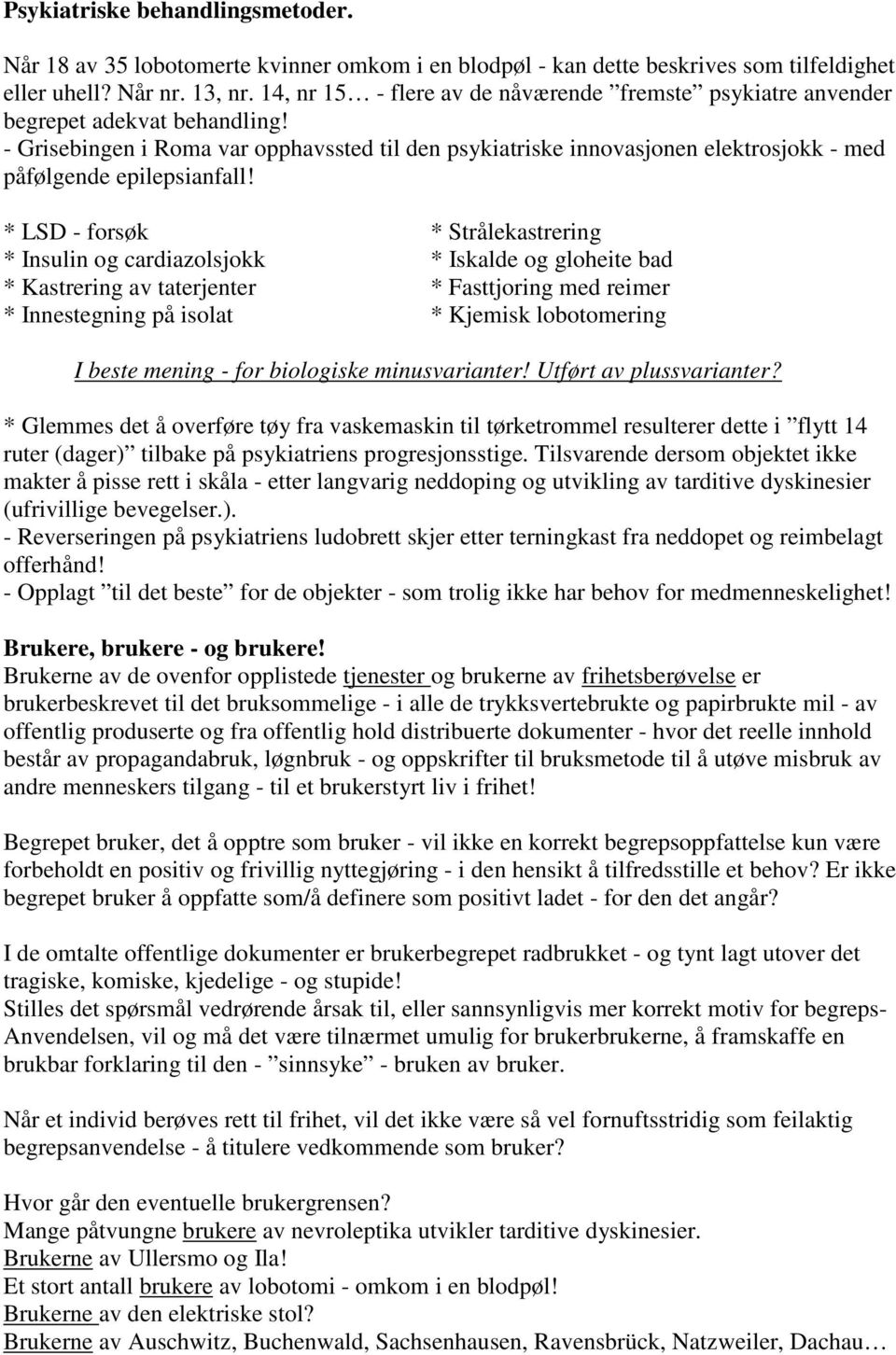 - Grisebingen i Roma var opphavssted til den psykiatriske innovasjonen elektrosjokk - med påfølgende epilepsianfall!