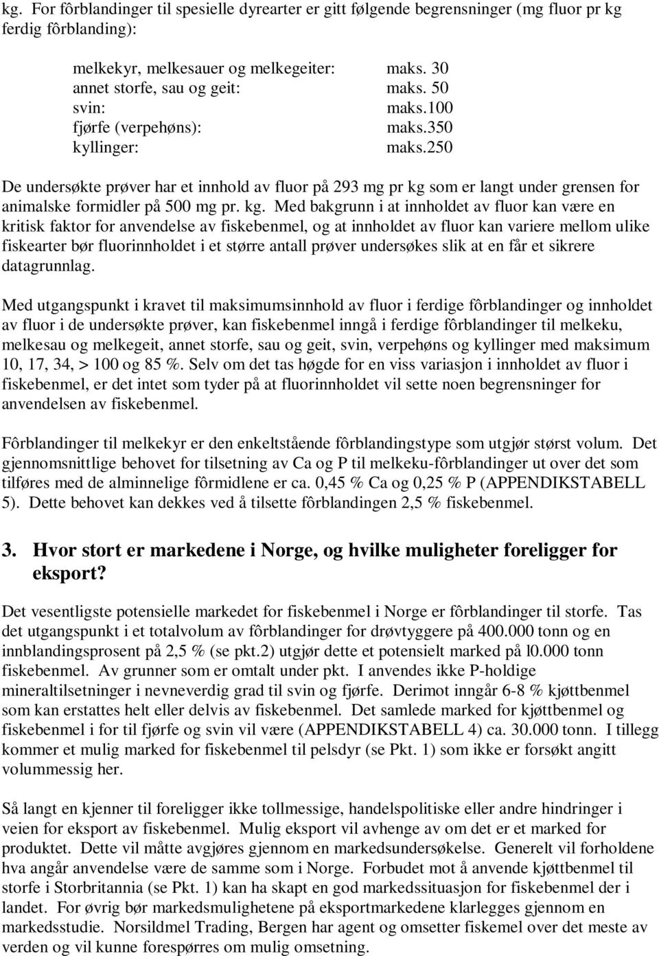 som er langt under grensen for animalske formidler på 500 mg pr. kg.