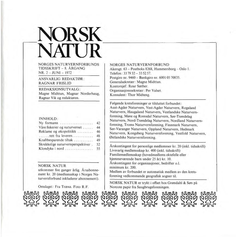 ..... 44 Reklame og økopolitikk... 46... rett fra leveren............ 48 Kraftbesparende tiltak........... 49 Skrekkelige naturvernperspektiver. 52 Klondyke i nord.