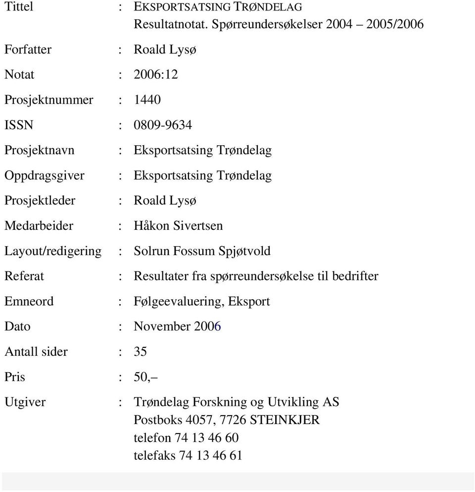 Medarbeider Layout/redigering Referat Emneord : Eksportsatsing Trøndelag : Eksportsatsing Trøndelag : Roald Lysø : Håkon Sivertsen : Solrun Fossum