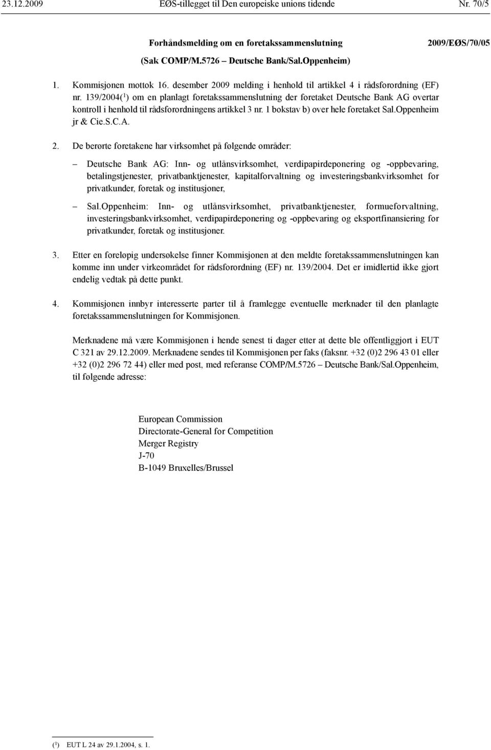 139/2004( 1 ) om en planlagt foretaks sammenslutning der foretaket Deutsche Bank AG overtar kontroll i henhold til råds forordningens artikkel 3 nr. 1 bokstav b) over hele foretaket Sal.