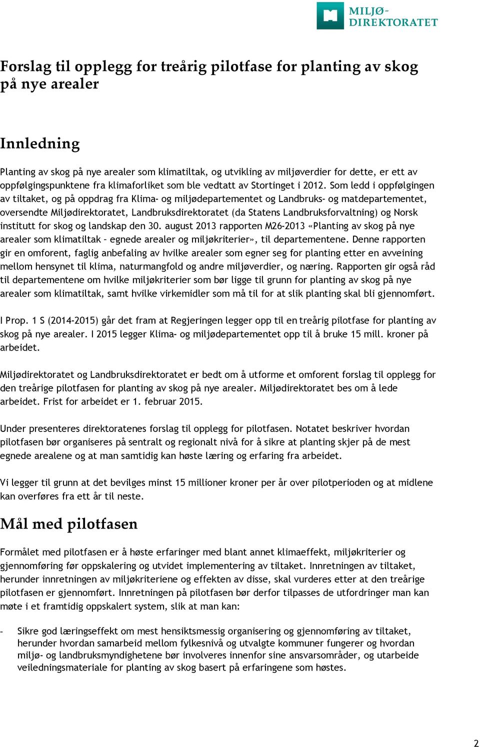 Som ledd i oppfølgingen av tiltaket, og på oppdrag fra Klima- og miljødepartementet og Landbruks- og matdepartementet, oversendte Miljødirektoratet, Landbruksdirektoratet (da Statens