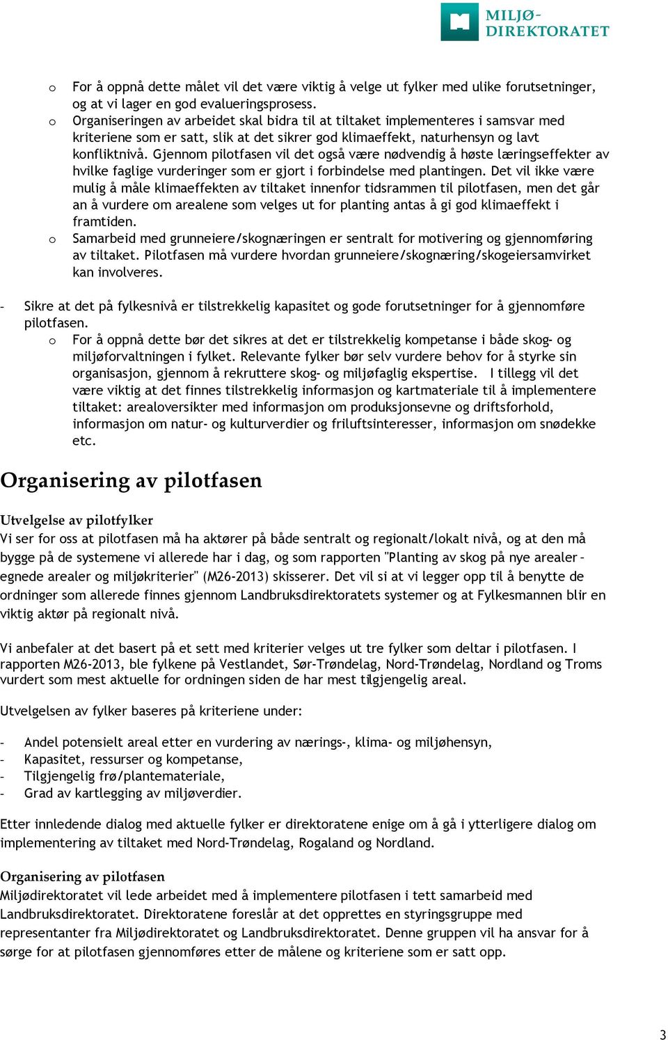 Gjennom pilotfasen vil det også være nødvendig å høste læringseffekter av hvilke faglige vurderinger som er gjort i forbindelse med plantingen.