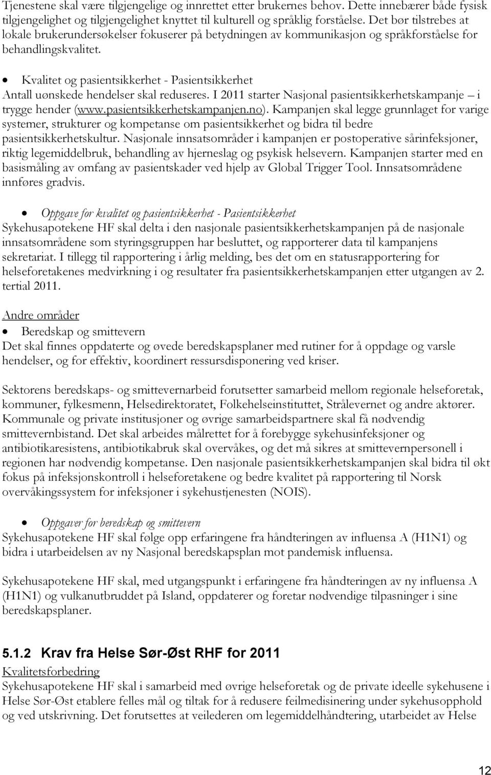 Kvalitet og pasientsikkerhet - Pasientsikkerhet Antall uønskede hendelser skal reduseres. I 2011 starter Nasjonal pasientsikkerhetskampanje i trygge hender (www.pasientsikkerhetskampanjen.no).