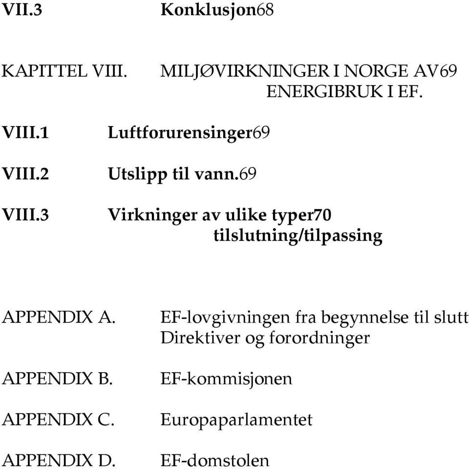 69 Virkninger av ulike typer70 tilslutning/tilpassing APPENDIX A. APPENDIX B. APPENDIX C.