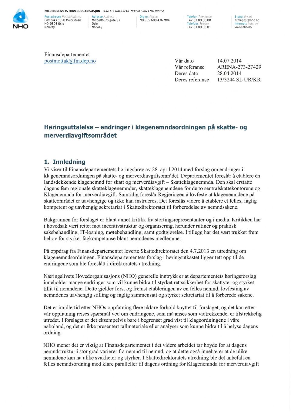 no Internett rn;t:wr www.nho.no 14.07.2014 ARENA-273-27429 28.04.2014 13/3244 SL UR/KR HØringsuttalelse endringer i klagenemndsordningen på skatte- og merverdiavgitfsområdet 1.