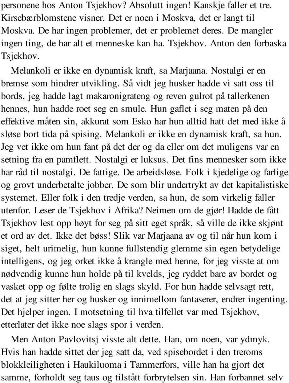 Så vidt jeg husker hadde vi satt oss til bords, jeg hadde lagt makaronigrateng og reven gulrot på tallerkenen hennes, hun hadde roet seg en smule.