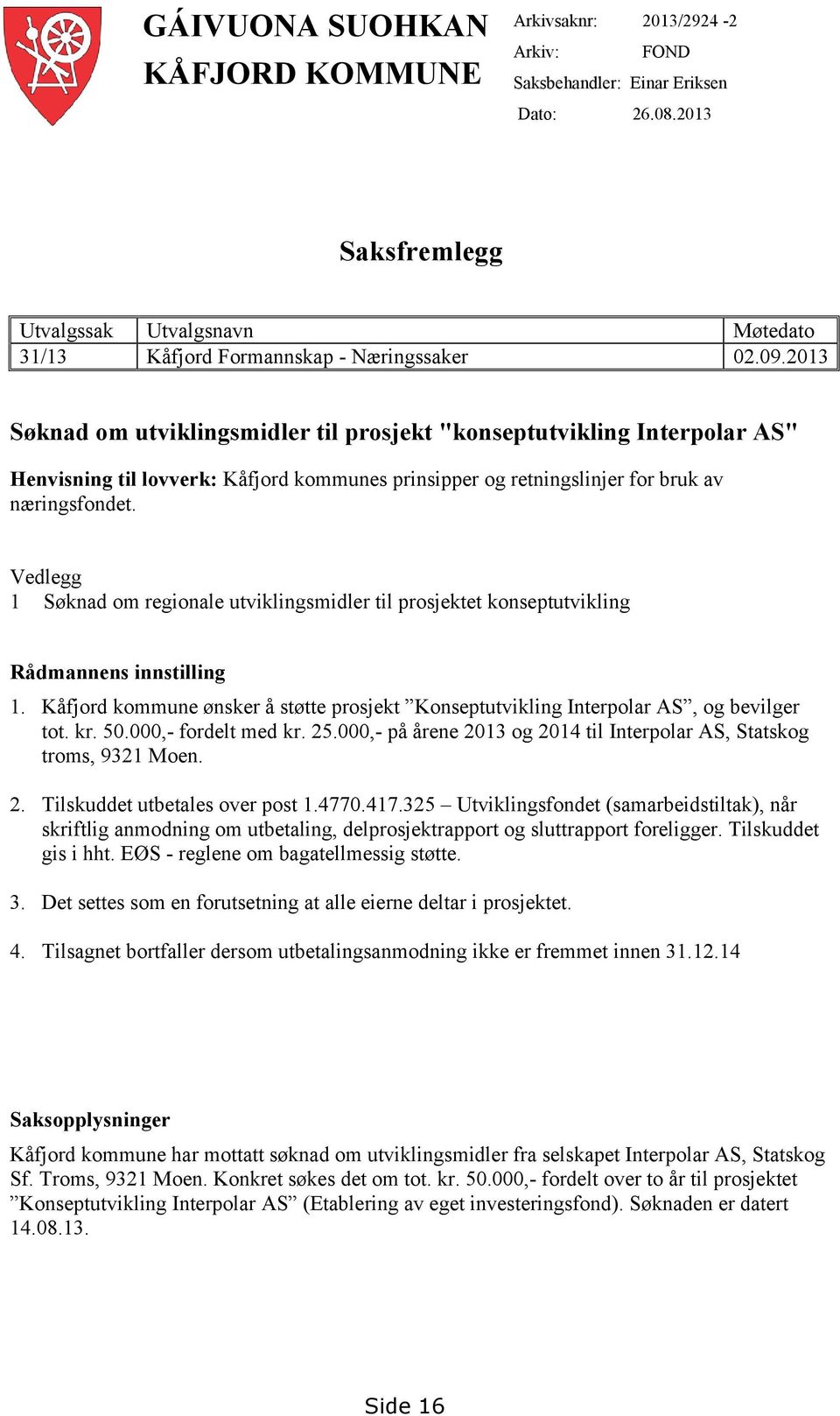 2013 Søknad om utviklingsmidler til prosjekt "konseptutvikling Interpolar AS" Henvisning til lovverk: Kåfjord kommunes prinsipper og retningslinjer for bruk av næringsfondet.